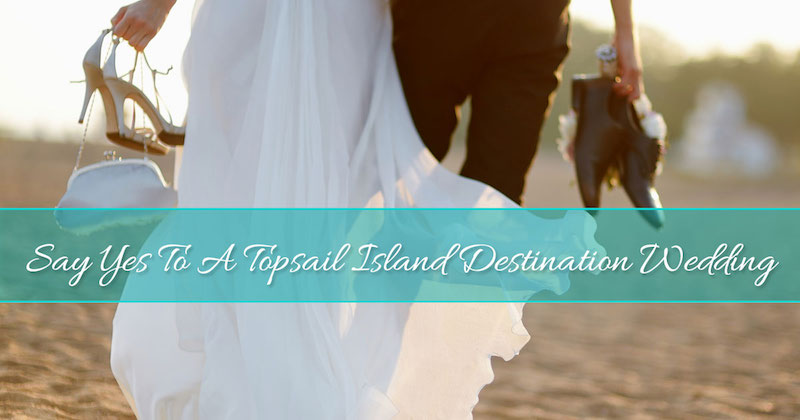 Say Yes To A Topsail Island Destination Wedding! - Topsail Island Blog