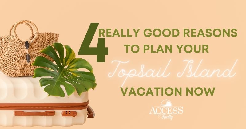 4 Really Good Reasons to Plan Your Topsail Island Vacation Now